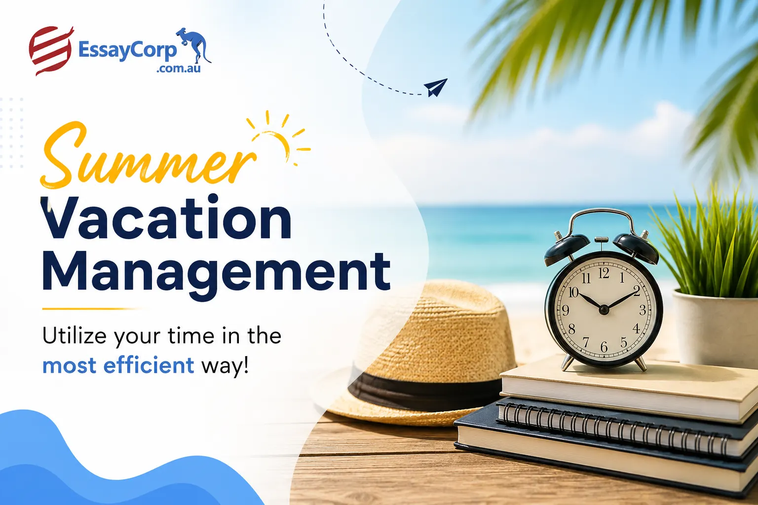 Summer Vacation Management – Utilize your time in the most efficient way!